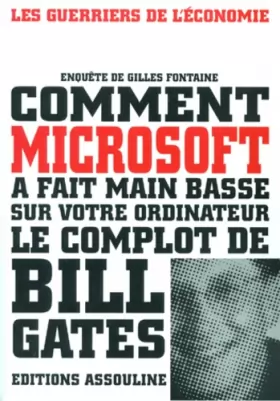 Couverture du produit · COMMENT MICROSOFT A FAIT MAIN BASSE SUR VOTRE ORDINATEUR. Le complot de Bill Gates