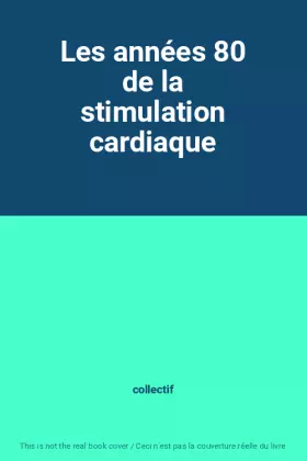 Couverture du produit · Les années 80 de la stimulation cardiaque