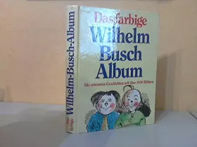 Couverture du produit · Das farbige Wilhelm Busch Album - Die schönsten Geschichten mit über 1500 Bildern
