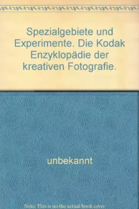 Couverture du produit · Spezialgebiete und Experimente. Die Kodak Enzyklopädie der kreativen Fotografie.