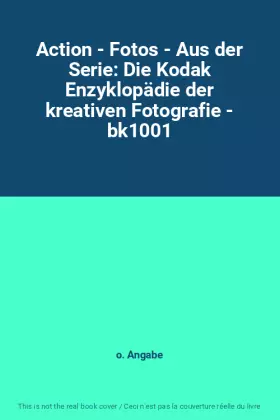 Couverture du produit · Action - Fotos - Aus der Serie: Die Kodak Enzyklopädie der kreativen Fotografie - bk1001