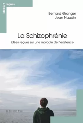 Couverture du produit · La schizophrénie : Idées reçues sur une maladie de l'existence