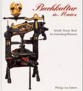 Couverture du produit · Buchkultur in Mainz. Schrift, Druck, Buch Im Gutenberg-Museum