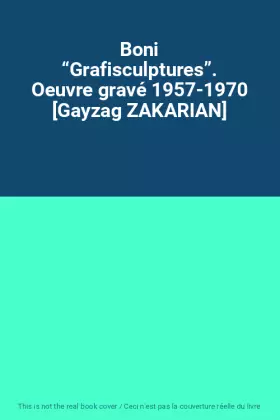 Couverture du produit · Boni “Grafisculptures”. Oeuvre gravé 1957-1970 [Gayzag ZAKARIAN]