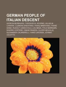 Couverture du produit · German People of Italian Descent: Gedeon Burkhard, Theodor W. Adorno, Wilhelm Canaris, Clemens Brentano, Franz Brentano, Franz 