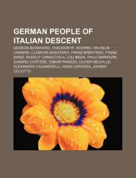 Couverture du produit · German People of Italian Descent: Gedeon Burkhard, Theodor W. Adorno, Wilhelm Canaris, Clemens Brentano, Franz Brentano, Franz 