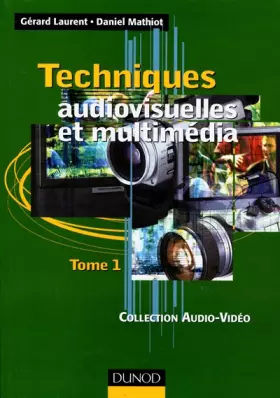 Couverture du produit · Techniques audiovisuelles et multimédia, tome 1 : Téléviseur, moniteur, vidéoprojecteur,magnétoscope, caméscope, photo