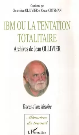 Couverture du produit · IBM ou la tentation totalitaire : Archives de jean Ollivier