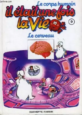 Couverture du produit · Le corps humain. il était une fois la vie tome 9 : le cerveau