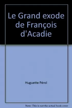 Couverture du produit · Le Grand exode de François d'Acadie (Bibliothèque de l'amitié)