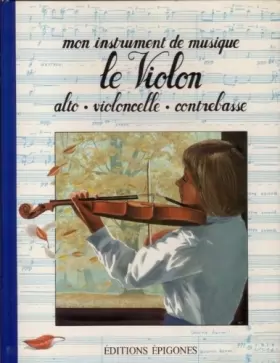 Couverture du produit · Le Violon : Alto, violoncelle, contrebasse (Mon instrument de musique)