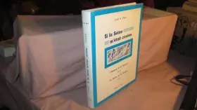 Couverture du produit · Si la seine m'était contée... l'homme et la rivière. la seine et la France.