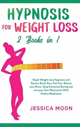 Couverture du produit · Hypnosis for Weight Loss 2 Books in 1: Rapid Weight Loss Hypnosis and Gastric Band. Burn Fat Fast, Rewire your Brain, Stop Emot