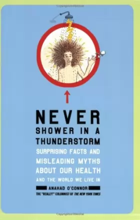 Couverture du produit · Never Shower in a Thunderstorm: Surprising Facts and Misleading Myths About Our Health and the World We Live in