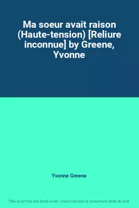 Couverture du produit · Ma soeur avait raison (Haute-tension) [Reliure inconnue] by Greene, Yvonne