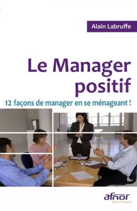 Couverture du produit · Le Manager positif : 12 Façons de manager en se ménageant !