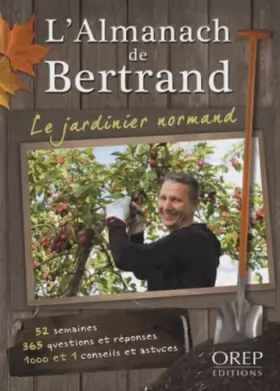 Couverture du produit · L'Almanach de Bertrand - Le jardinier normand. 52 semaines. 355 questions et réponses. 1000 et 1 conseils et astuces.