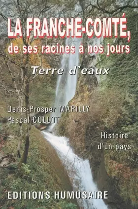 Couverture du produit · La Franche-Comté, de ses racines à nos jours: Terre d'eaux