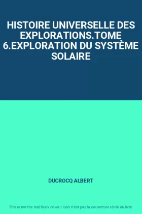 Couverture du produit · HISTOIRE UNIVERSELLE DES EXPLORATIONS.TOME 6.EXPLORATION DU SYSTÈME SOLAIRE