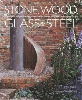 Couverture du produit · Stone, Wood, Glass & Steel: Insprirational And Practical Design Ideas And Techinques Using Hard Landscaping Materials