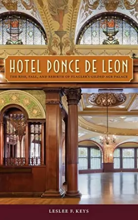 Couverture du produit · Hotel Ponce de Leon: The Rise, Fall, and Rebirth of Flagler's Gilded Age Palace