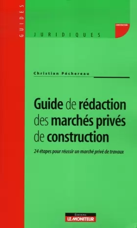 Couverture du produit · Guide de rédaction des marchés privés de construction: 24 étapes pour bien bâtir un marché privé de travaux