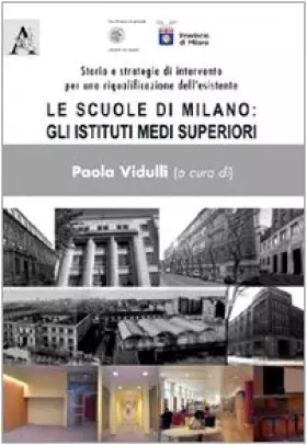 Couverture du produit · Le scuole di Milano. Gli istituti medi superiori. Storia e strategie di intervento per una riqualificzione dell'esistente