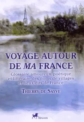 Couverture du produit · Voyage autour de ma France: Glossaire amoureux, poétique et littéraire des noms de villages et lieux-dits de France
