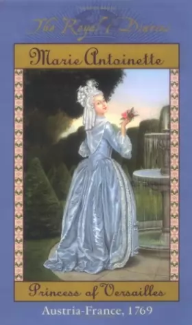 Couverture du produit · The Royal Diaries: Marie Antoinette: Princess of Versailles, Austria-France, 1769