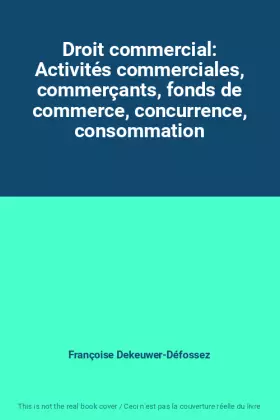 Couverture du produit · Droit commercial: Activités commerciales, commerçants, fonds de commerce, concurrence, consommation