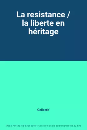 Couverture du produit · La resistance / la liberte en héritage