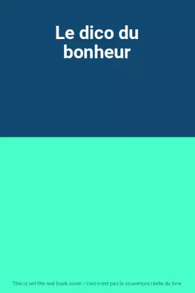Couverture du produit · Le dico du bonheur