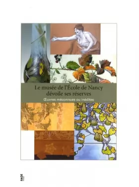 Couverture du produit · Le musée de l'Ecole de Nancy dévoile ses réserves : Oeuvres méconnues ou inédites