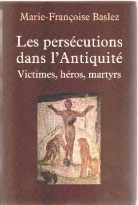 Couverture du produit · Les persécutions dans l'Antiquité : Victimes, héros, martyrs