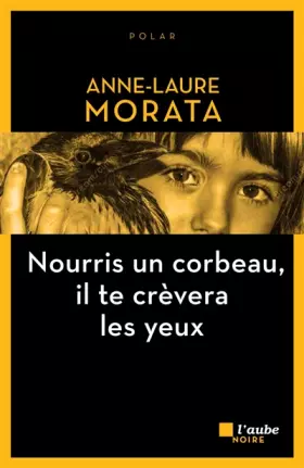 Couverture du produit · Nourris un corbeau, il te crèvera les yeux