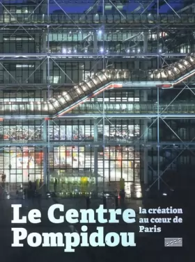 Couverture du produit · Le Centre Pompidou : La création au coeur de Paris