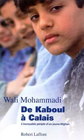 Couverture du produit · De Kaboul à Calais : L'incroyable périple d'un jeune Afghan by Wali MohammadiGeoffroy Deffrennes(2009-11-05)