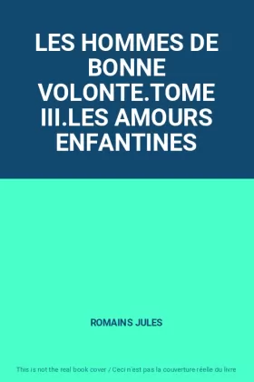 Couverture du produit · LES HOMMES DE BONNE VOLONTE.TOME III.LES AMOURS ENFANTINES
