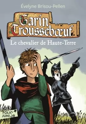 Couverture du produit · Garin Troussebœuf - VII : Le chevalier de Haute-Terre - Folio Junior - A partir de 11 ans