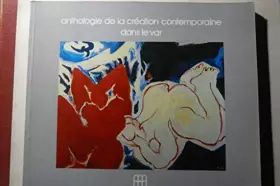 Couverture du produit · Anthologie de la création contemporaine dans le Var : Exposition, Musée des beaux-arts de Toulon, Musée naval de Toulon... 1er 