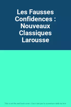 Couverture du produit · Les Fausses Confidences : Nouveaux Classiques Larousse
