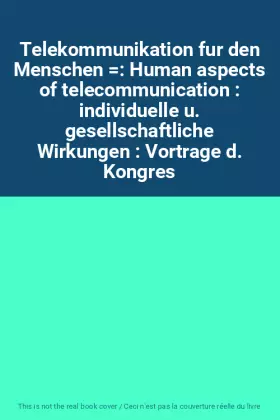 Couverture du produit · Telekommunikation fur den Menschen : Human aspects of telecommunication : individuelle u. gesellschaftliche Wirkungen : Vortrag