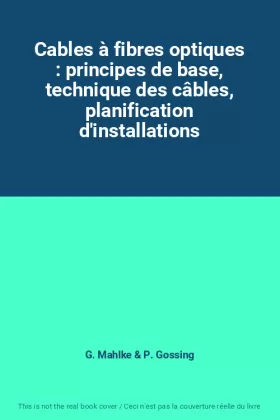 Couverture du produit · Cables à fibres optiques : principes de base, technique des câbles, planification d'installations