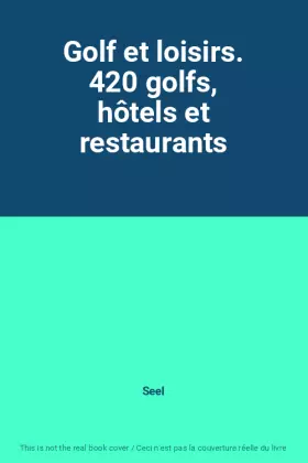 Couverture du produit · Golf et loisirs. 420 golfs, hôtels et restaurants