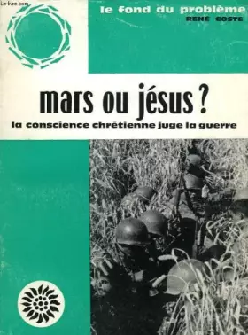Couverture du produit · Mars ou jesus ?, la conscience chretienne juge la guerre