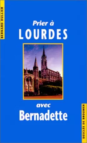 Couverture du produit · Prier à Lourdes avec Bernadette