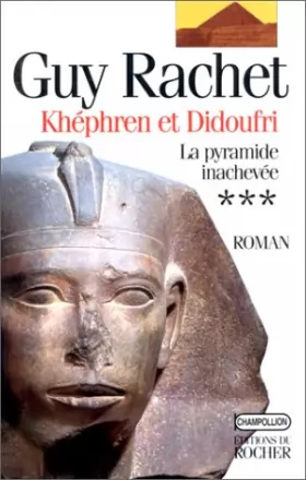 Couverture du produit · Le roman des pyramides, tome 3 : Khéphren et Didoufri, la pyramide inachevée