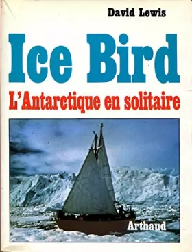 Couverture du produit · "ice bird" : l'antarctique en solitaire