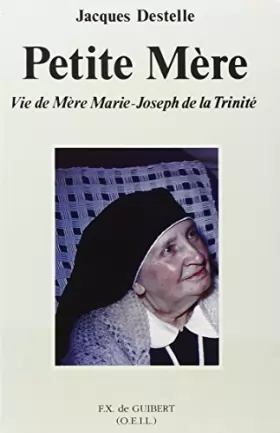 Couverture du produit · Petite Mère: vie de Marguerite Richard, en religion : mère Marie-Joseph de la Trinité