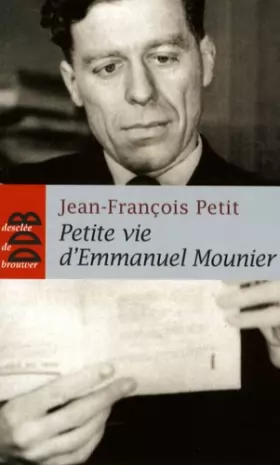 Couverture du produit · Petite vie d'Emmanuel Mounier : La sainteté d'un philosophe
